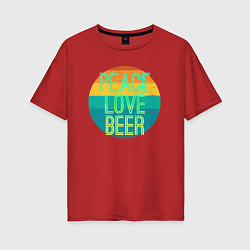 Футболка оверсайз женская Peace love beer, цвет: красный