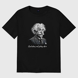 Футболка оверсайз женская Прикол Эйнштейн бог не играет в кости, цвет: черный