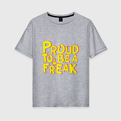 Футболка оверсайз женская Proud to be a freak, цвет: меланж