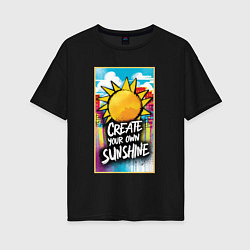 Футболка оверсайз женская Create your own sunshine, цвет: черный