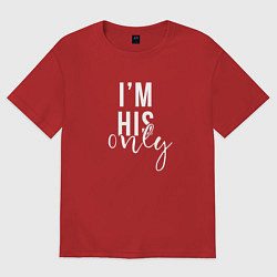 Футболка оверсайз женская I am his only, цвет: красный