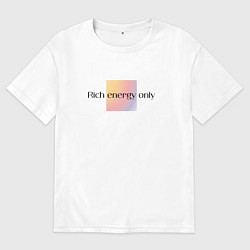 Футболка оверсайз женская Градиент с аффирмацией только энергия богатства, цвет: белый