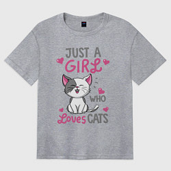 Женская футболка оверсайз Just a girl who loves cats