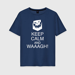 Футболка оверсайз женская Warhammer keep calm and waaagh, цвет: тёмно-синий