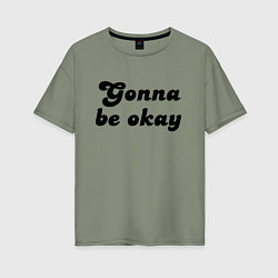 Футболка оверсайз женская Всё будет хорошо - девиз, цвет: авокадо
