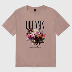 Футболка оверсайз женская Dreams flowers - надпись: мечтать, цвет: пыльно-розовый