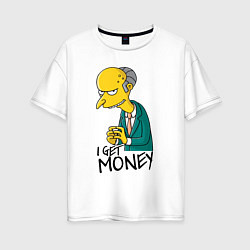 Футболка оверсайз женская Mr. Burns: I get money, цвет: белый