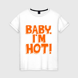 Футболка хлопковая женская Baby, I am hot!, цвет: белый