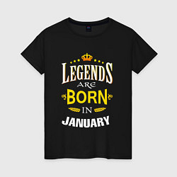 Футболка хлопковая женская Legends are born in january, цвет: черный