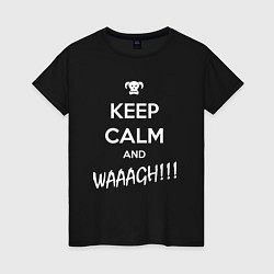 Футболка хлопковая женская Keep Calm & WAAAGH, цвет: черный