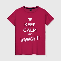 Футболка хлопковая женская Keep Calm & WAAAGH, цвет: маджента