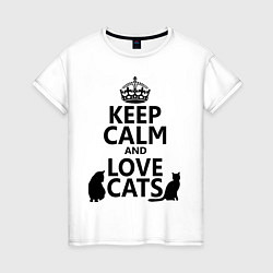 Футболка хлопковая женская Keep Calm & Love Cats, цвет: белый
