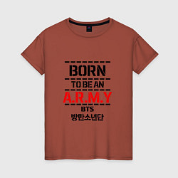 Футболка хлопковая женская Born to be an ARMY BTS, цвет: кирпичный