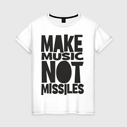 Футболка хлопковая женская Make Music Not Missiles, цвет: белый