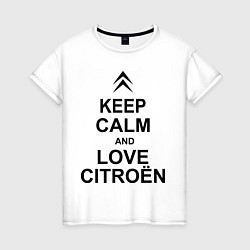 Футболка хлопковая женская Keep Calm & Love Сitroen, цвет: белый