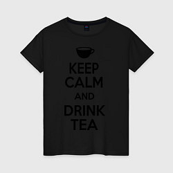 Футболка хлопковая женская Keep Calm & Drink Tea, цвет: черный