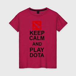 Женская футболка Keep Calm & Play Dota