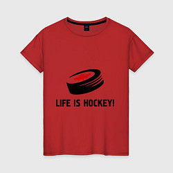 Футболка хлопковая женская Life is hockey!, цвет: красный