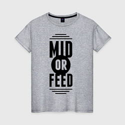 Женская футболка Mid or feed