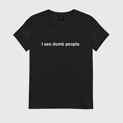 Футболка хлопковая женская Dumb people, цвет: черный