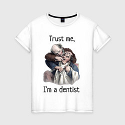 Женская футболка Trust me, I'm a dentist