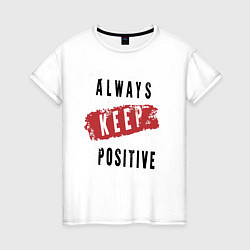Женская футболка Always Keep Positive