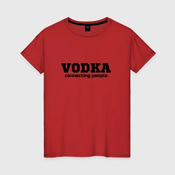 Футболка хлопковая женская Vodka connecting people, цвет: красный