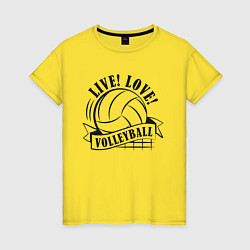 Футболка хлопковая женская LIVE! LOVE! VOLLEYBALL!, цвет: желтый