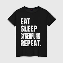 Футболка хлопковая женская EAT SLEEP CYBERPUNK REPEAT, цвет: черный