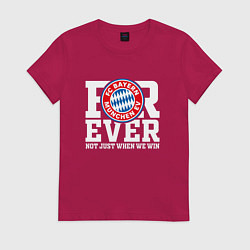 Футболка хлопковая женская Бавария Мюнхен FOREVER NOT JUST WHEN WE WIN, цвет: маджента