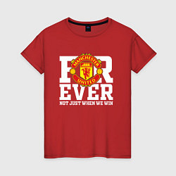 Футболка хлопковая женская Manchester United FOREVER NOT JUST WHEN WE WIN, цвет: красный