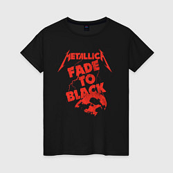 Футболка хлопковая женская Metallica Fade To Black Rock Art, цвет: черный