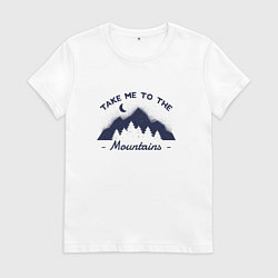 Футболка хлопковая женская Take Me To The Mountains Отведи меня к горам, цвет: белый