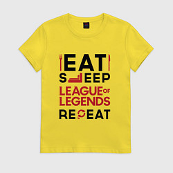 Футболка хлопковая женская Надпись: Eat Sleep League of Legends Repeat, цвет: желтый