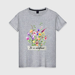 Футболка хлопковая женская Будь полевым цветком букет полевые цветы гербарий, цвет: меланж