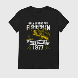 Футболка хлопковая женская Только легендарные рыбаки рождаются в 1977, цвет: черный