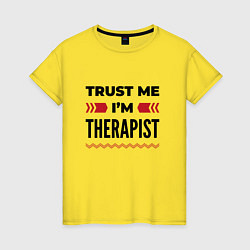 Футболка хлопковая женская Trust me - Im therapist, цвет: желтый