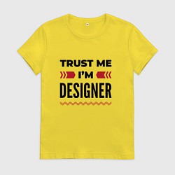 Футболка хлопковая женская Trust me - Im designer, цвет: желтый