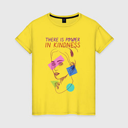 Футболка хлопковая женская There is power in kindness, цвет: желтый