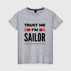 Женская футболка Trust me - Im sailor