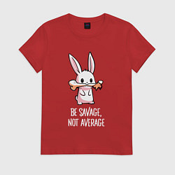 Футболка хлопковая женская Be savage, not average, цвет: красный