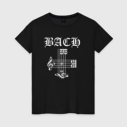 Футболка хлопковая женская B A C H - Иоганн Бах, цвет: черный