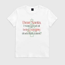Футболка хлопковая женская Santa I was good at being naughty, цвет: белый
