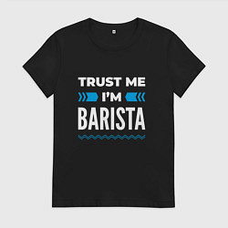 Футболка хлопковая женская Trust me Im barista, цвет: черный