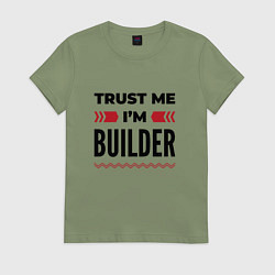 Футболка хлопковая женская Trust me - Im builder, цвет: авокадо