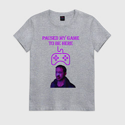 Футболка хлопковая женская Paused my game to be here, цвет: меланж