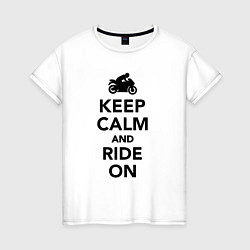 Футболка хлопковая женская Keep calm and ride on, цвет: белый