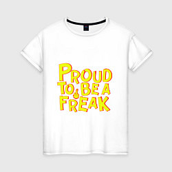 Женская футболка Proud to be a freak