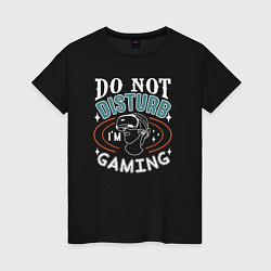 Женская футболка Do not disturb im gaming