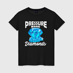 Женская футболка Pressure makes diamonds